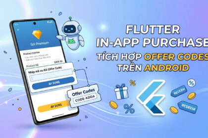 Hướng dẫn Flutter In-App Purchase - Tích hợp Offer Codes trên Android